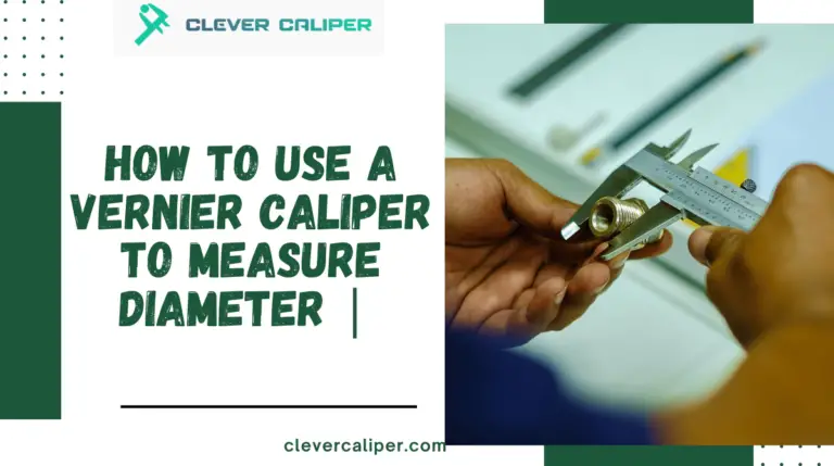 How to Use a Vernier Caliper to Measure Diameter
