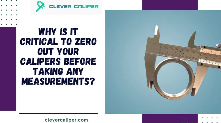 Why is it Critical to Zero Out Your Calipers Before Taking Any Measurements