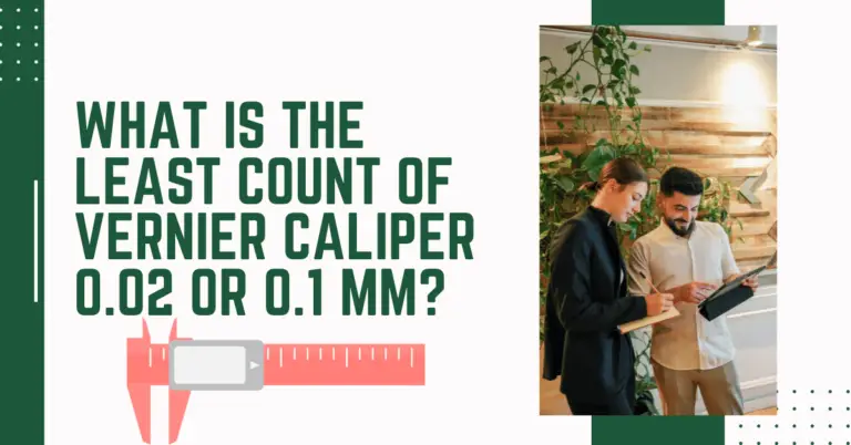 What is the least count of vernier caliper 0.02 or 0.1 mm?