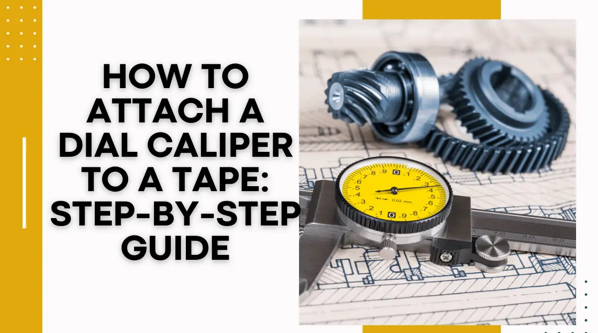 How to Attach a Dial Caliper to a Tape: Step-by-Step Guide