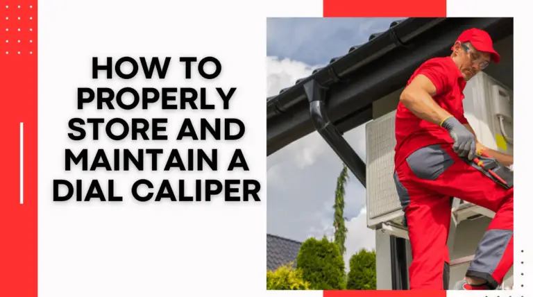 How to Properly Store and Maintain a Dial Caliper