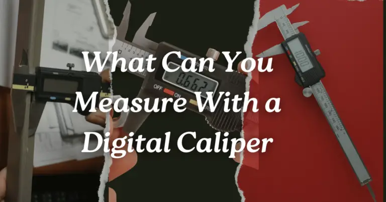 What Can You Measure With a Digital Caliper